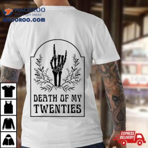 Death To My Twenties Floral Skeleton Gothic Th Birthday Tshirt