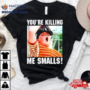 Dee Lavigne Sandlot You Rsquo Re Killing The Smalls Tshirt