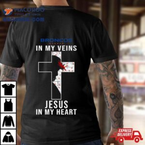 Denver Broncos Nfl In My Veins Jesus In My Heart Cross 2024 T Shirt