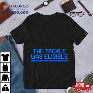 Detroit Football The Tackle Was Eligible Shirt