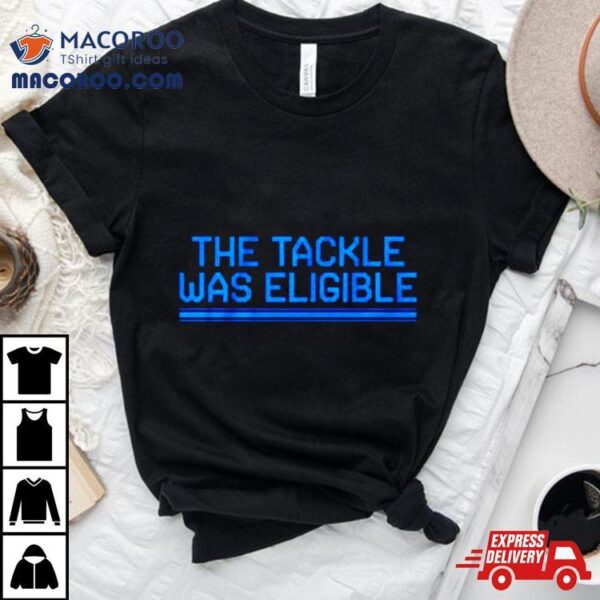 Detroit Football The Tackle Was Eligible Shirt