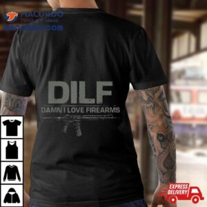 Dilf Damn I Love Firearms Funny Shirt