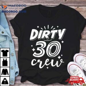 Dirty 30 Crew – 30th Birthday Party Shirt