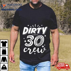 Dirty 30 Crew – 30th Birthday Party Shirt