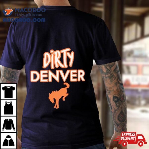 Dirty Denver Funny Shirt