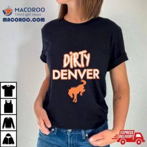 Dirty Denver Funny Tshirt