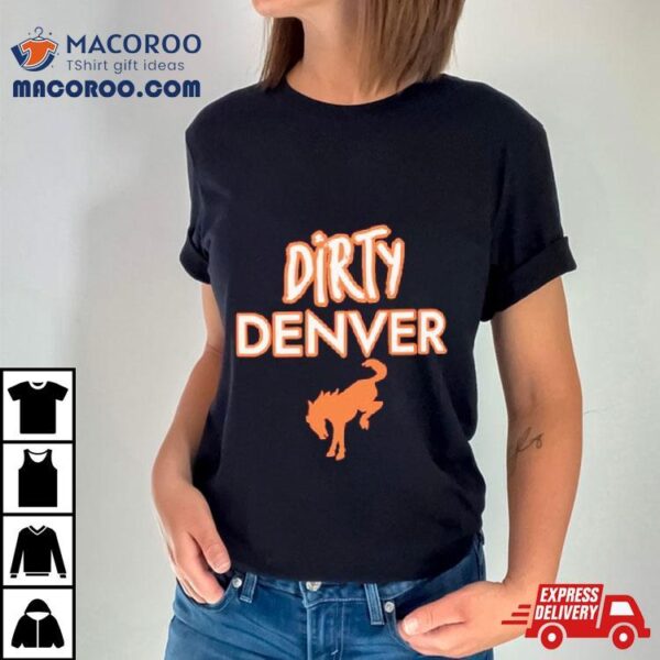 Dirty Denver Funny Shirt