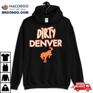 Dirty Denver Funny Tshirt