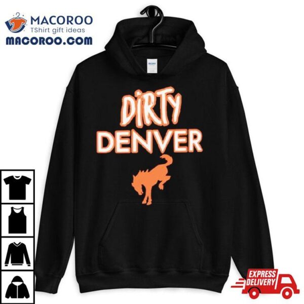 Dirty Denver Funny Shirt