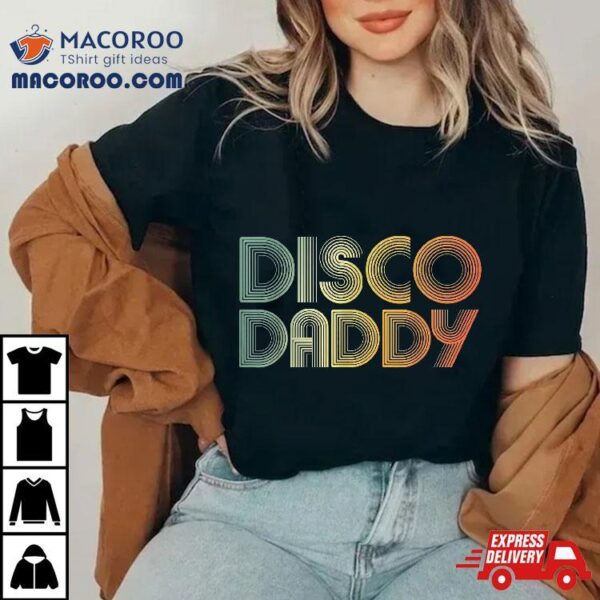 Disco Daddy Retro 60s 70s Party Costume Dad Fathers Day Shirt