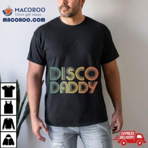 Disco Daddy Retro S S Party Costume Dad Fathers Day Tshirt