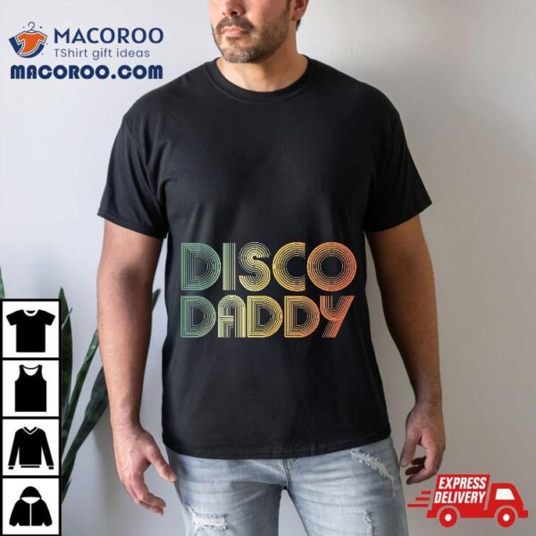 Disco Daddy Retro 60s 70s Party Costume Dad Fathers Day Shirt