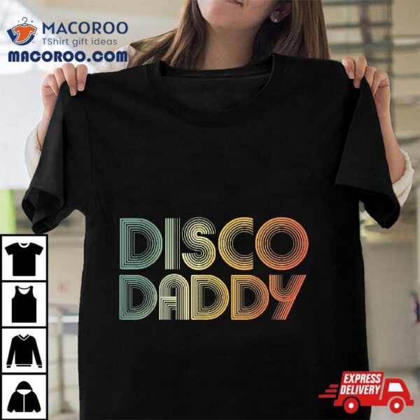 Disco Daddy Retro 60s 70s Party Costume Dad Fathers Day Shirt