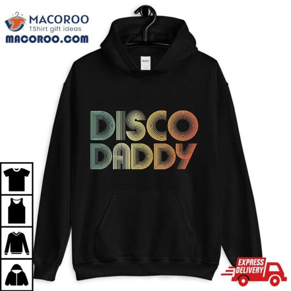 Disco Daddy Retro 60s 70s Party Costume Dad Fathers Day Shirt