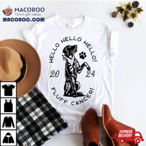 Dog Hello Fluff Cancer Tshirt