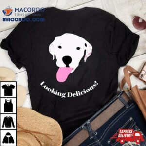 Dog Looking Delicious Tshirt