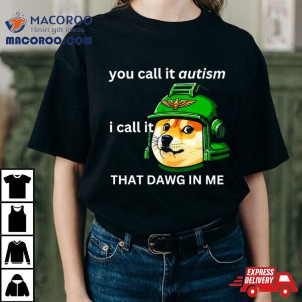 Doge Guardsmen You Call It Autism Shirt