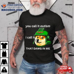 Doge Guardsmen You Call It Autism Tshirt