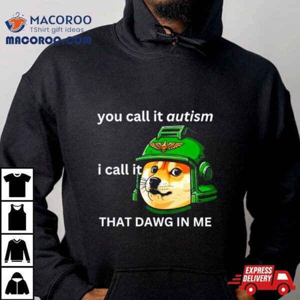Doge Guardsmen You Call It Autism Shirt