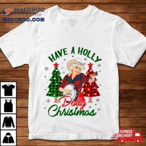 Dolly Parton Have A Holly Dolly Christmas Shirt