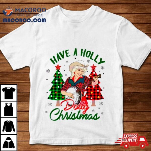 Dolly Parton Have A Holly Dolly Christmas Shirt