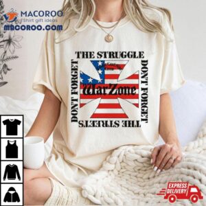 Don T Forget The Struggle Don T Forget The Streets Tshirt