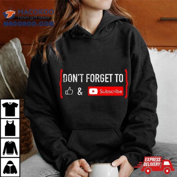 Don’t Forget To Like And Subscribe Video Content Creator Shirt