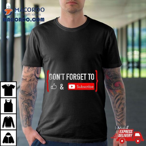 Don’t Forget To Like And Subscribe Video Content Creator Shirt