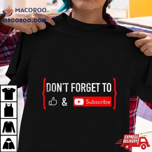 Don’t Forget To Like And Subscribe Video Content Creator Shirt