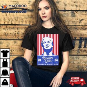 Donald Trump Revenge Tour Rsquo The Road To The White House Tshirt