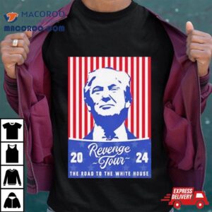 Donald Trump Revenge Tour Rsquo The Road To The White House Tshirt