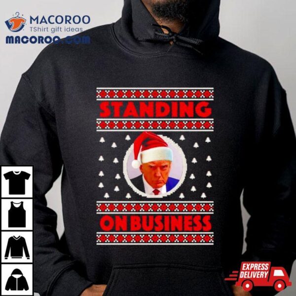 Donald Trump Santa Standing On Business Ugly Christmas Shirt