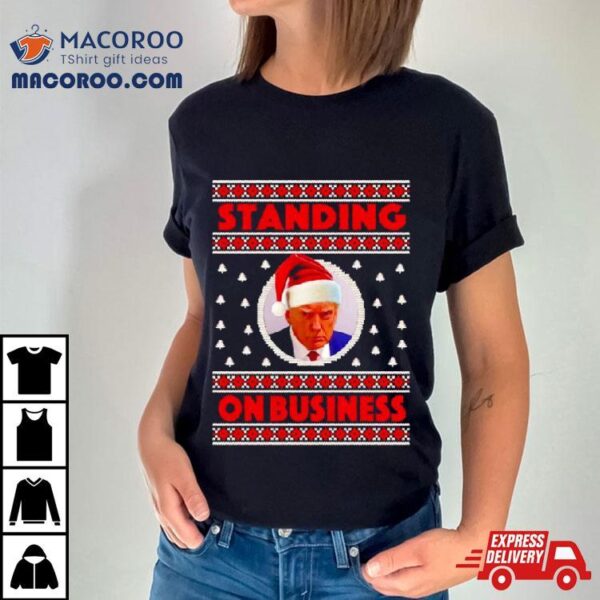 Donald Trump Santa Standing On Business Ugly Christmas Shirt