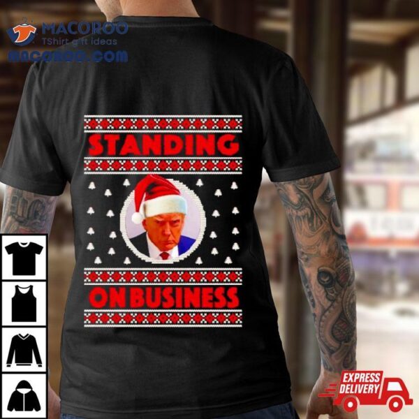 Donald Trump Santa Standing On Business Ugly Christmas Shirt