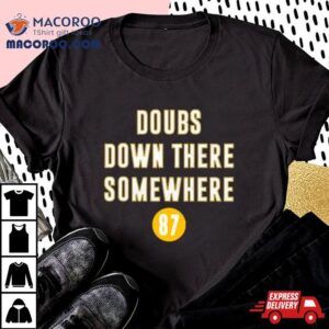 Doubs Down There Somehwere Tshirt