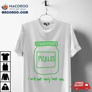Eat All The Pickles Tshirt