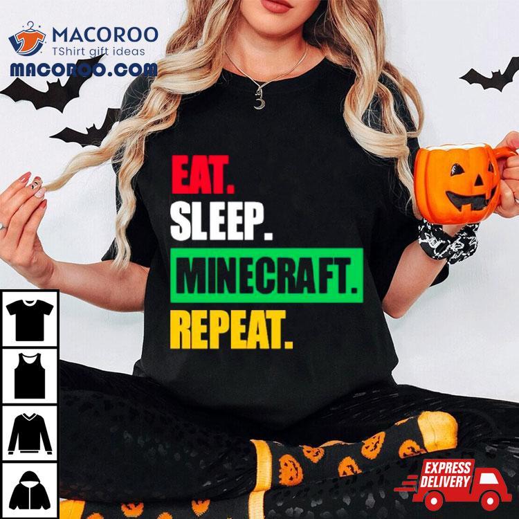 Eat Sleep Minecraft Repeat Shirt Eat Sleep Minecraft Repeat Shirt