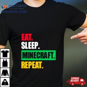 Eat Sleep Minecraft Repeat Shirt 1 Eat Sleep Minecraft Repea Tshirt