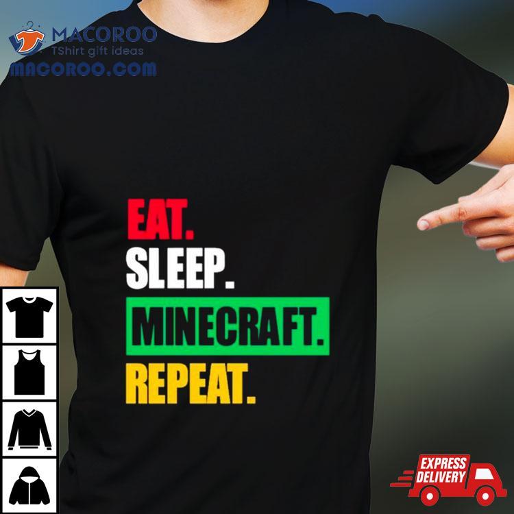 Eat Sleep Minecraft Repeat Shirt Eat Sleep Minecraft Repeat Shirt