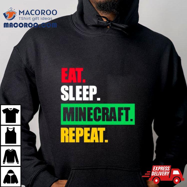 Eat Sleep Minecraft Repeat Shirt Eat Sleep Minecraft Repeat Shirt