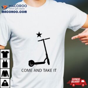 Electric Scooter Come And Take I Tshirt
