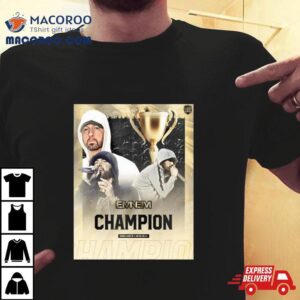 Eminem Is The Champion Of Fms International Season 23 24 T Shirt
