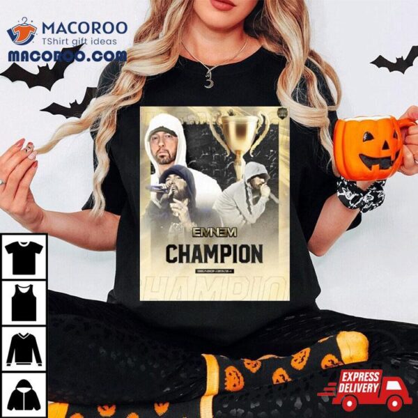 Eminem Is The Champion Of Fms International Season 23 24 T Shirt