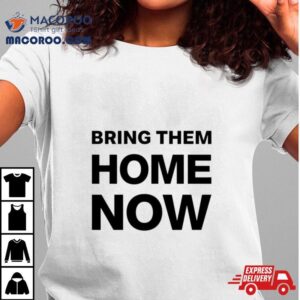 Emmanuel Macron Bring Them Home Now Shirt