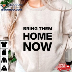 Emmanuel Macron Bring Them Home Now Tshirt