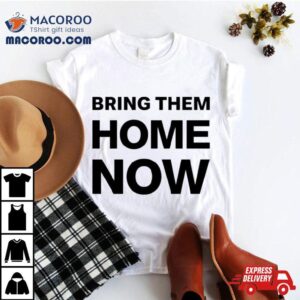 Emmanuel Macron Bring Them Home Now Tshirt
