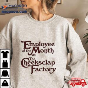 Employee Of The Month At The Cheeksclap Factory Tshirt