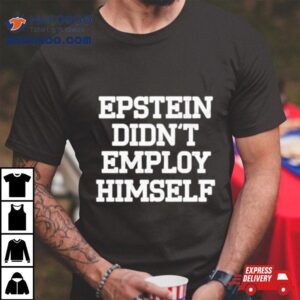 Epstein Didn’t Employ Himself Shirt