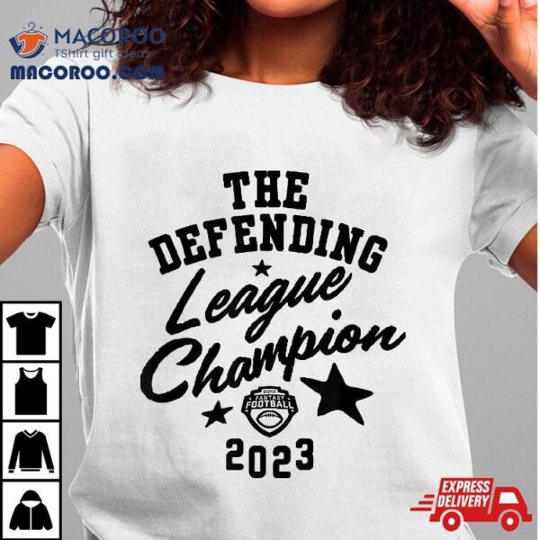 Espn Fantasy Football The Defending League Champion 2023 Shirt