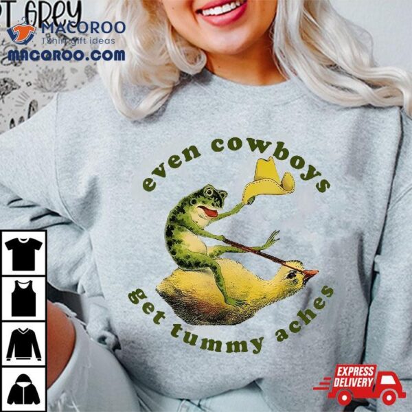 Even Cowboys Get Tummy Aches Funny Frog Cowboy Howdy Vintage Shirt